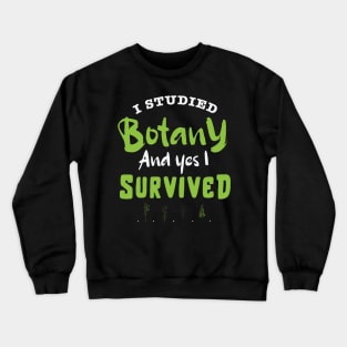 I studied botany and YES I survived design / study of plants / plant scientist / botany lover Crewneck Sweatshirt